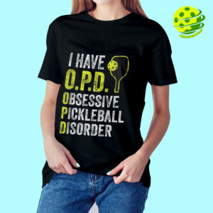 Female Model I Have O.P.D. Obsessive Pickleball Disorder Pickleball T Shirt