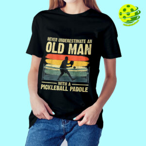 Female Model Never Underestimate An Old Man With A Pickleball Paddle Shirt