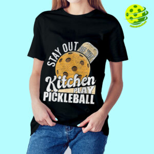 Female Stay Out Of The Kitchen Play Pickleball T Shirt