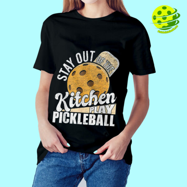 Stay Out Of The Kitchen Play Pickleball T-Shirt