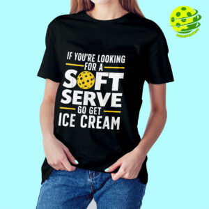 If You're Looking For A Soft Serve Go Get Ice Cream Pickleball T-shirt 3 Female model If You're Looking For A Soft Serve Go Get Ice Cream Pickleball T shirt
