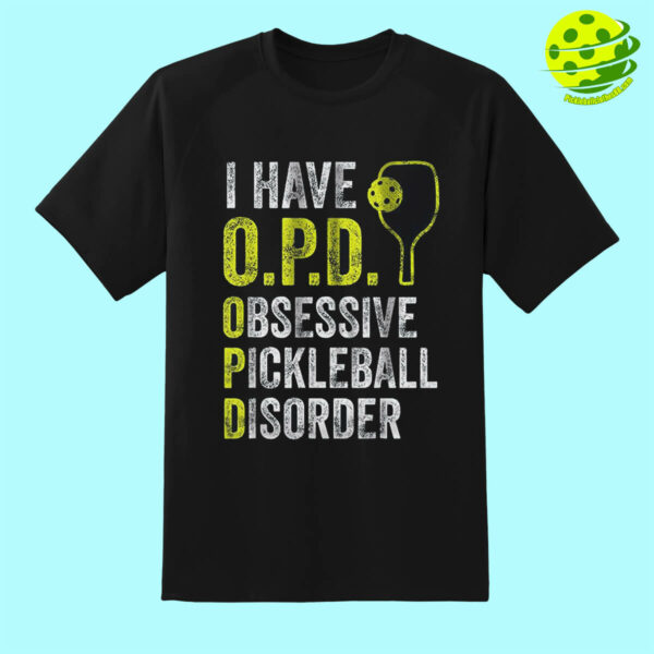 I Have O.P.D. Obsessive Pickleball Disorder Pickleball T-Shirt