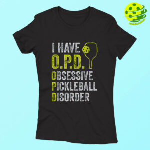 I Have O.P.D. Obsessive Pickleball Disorder Pickleball T Shirt Woman