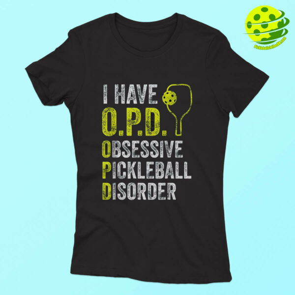 I Have O.P.D. Obsessive Pickleball Disorder Pickleball T-Shirt