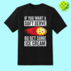If You Want A Soft Serve Go Get Some Ice Cream Pickleball Shirt