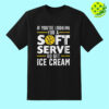 If You’re Looking For A Soft Serve Go Get Ice Cream Pickleball T-shirt