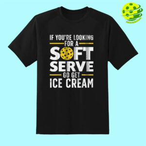 If You’re Looking For A Soft Serve Go Get Ice Cream Pickleball T-shirt If You’re Looking For A Soft Serve Go Get Ice Cream Pickleball T-shirt