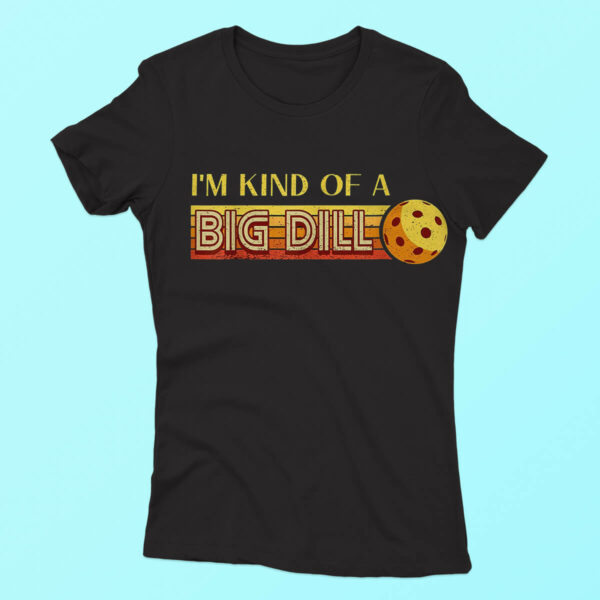 I’m Kind Of A Big Dill Pickleball T-Shirt – Stylish & Lightweight