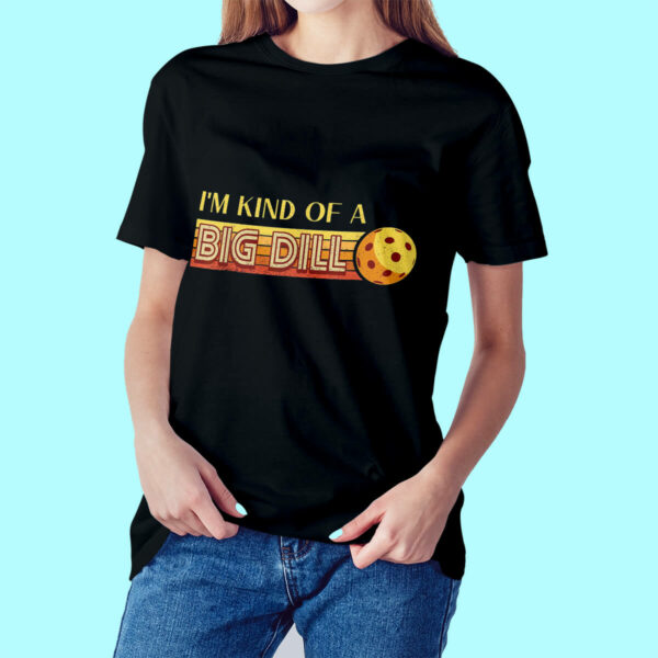 I’m Kind Of A Big Dill Pickleball T-Shirt – Stylish & Lightweight