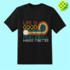 Life is Good Pickleball Makes It Better Shirt