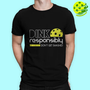 Male Model Dink Responsibly Don't Get Smashed Pickleball Shirt