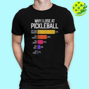 Male Model Why I Lose At Pickleball Shirts