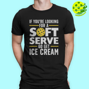 If You're Looking For A Soft Serve Go Get Ice Cream Pickleball T-shirt 2 Male model If You're Looking For A Soft Serve Go Get Ice Cream Pickleball T shirt
