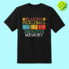 Playing Pickleball Improves Memory Pickleball T-Shirt