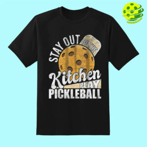 Stay Out Of The Kitchen Play Pickleball T Shirt