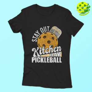 Stay Out Of The Kitchen Play Pickleball T Shirt Woman