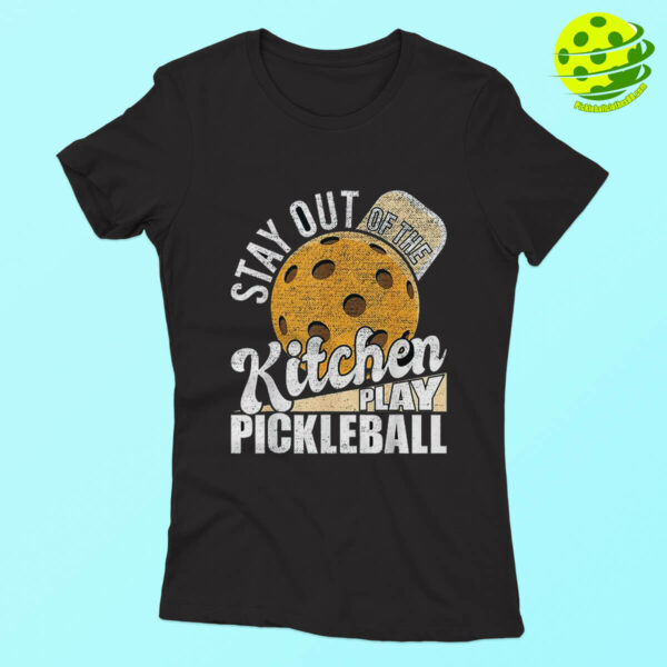 Stay Out Of The Kitchen Play Pickleball T-Shirt