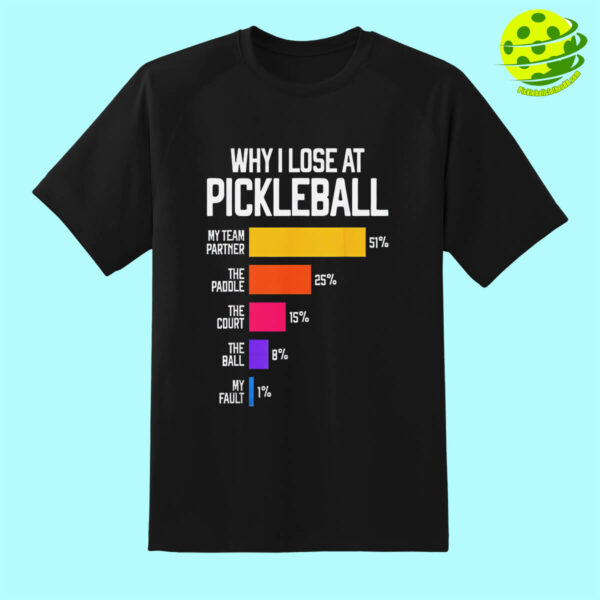 Why I Lose At Pickleball Shirt