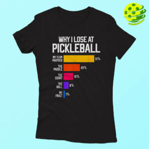 Why I Lose At Pickleball Shirts Woman