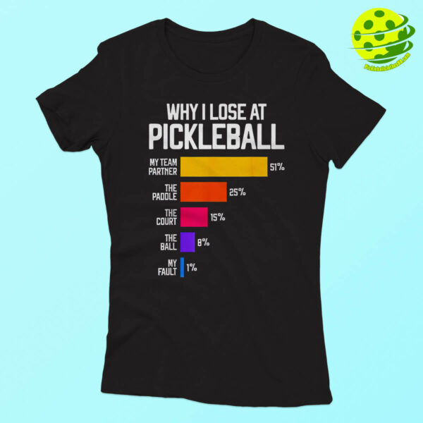 Why I Lose At Pickleball Shirt