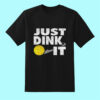 Just Dink It Pickleball T-Shirt
