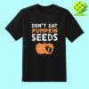 Don’t Eat Pumpkin Seeds Shirt
