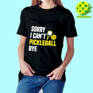 Female Model Sorry Can't Pickleball Bye Shirt