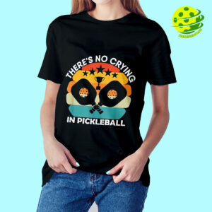 Female Model Theres No Crying In Pickleball Shirt