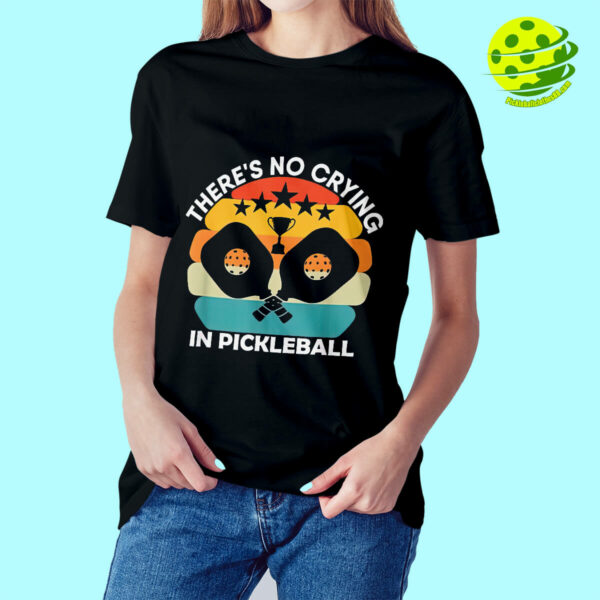 There’s No Crying In Pickleball Shirt