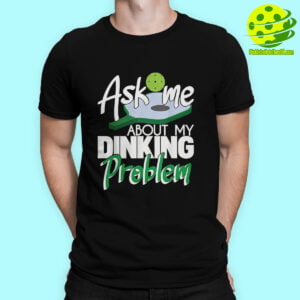 Male Model Ask Me About My Dinking Problem Pickleball Shirt