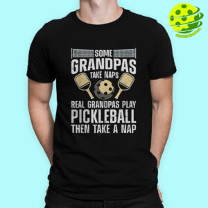 Male Model Some Grandpas Take Naps Pickleball Shirt