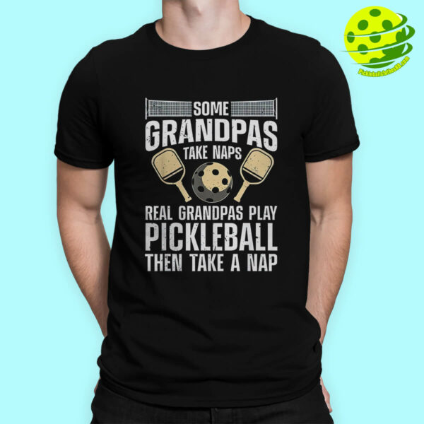 Some Grandpas Take Naps Pickleball Shirt