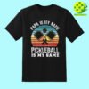 Papa Is My Name Fishing Is My Game Pickleball Shirt