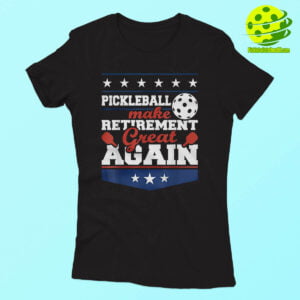 Pickleball Make Retirement Great Again Shirt Woman