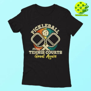 Pickleball Making Tennis Courts Great Again Shirt Woman