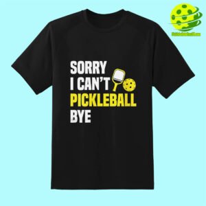 Sorry Can't Pickleball Bye Shirt