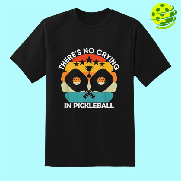 There’s No Crying In Pickleball Shirt