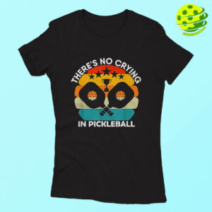 Theres No Crying In Pickleball Shirt Woman
