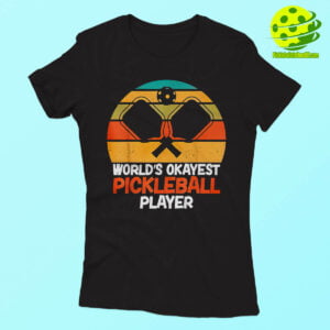 Worlds okayest Pickleball Player Shirt Woman