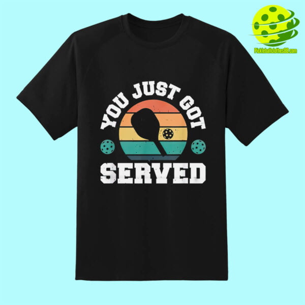 You Just Got Served Pickleball Shirt