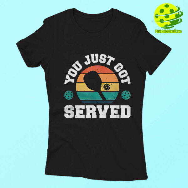 You Just Got Served Pickleball Shirt