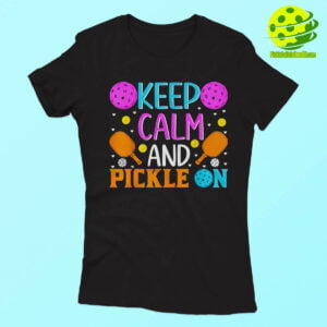 Keep Calm And Pickleball On Shirt Woman